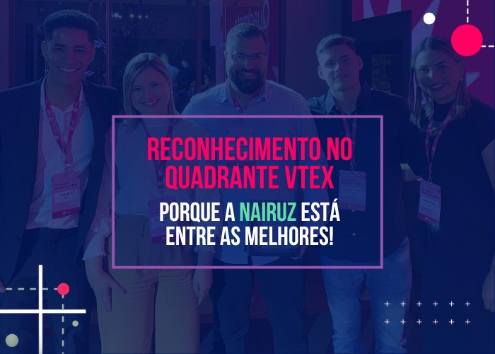 Nairuz no Quadrante VTEX mais uma vez!