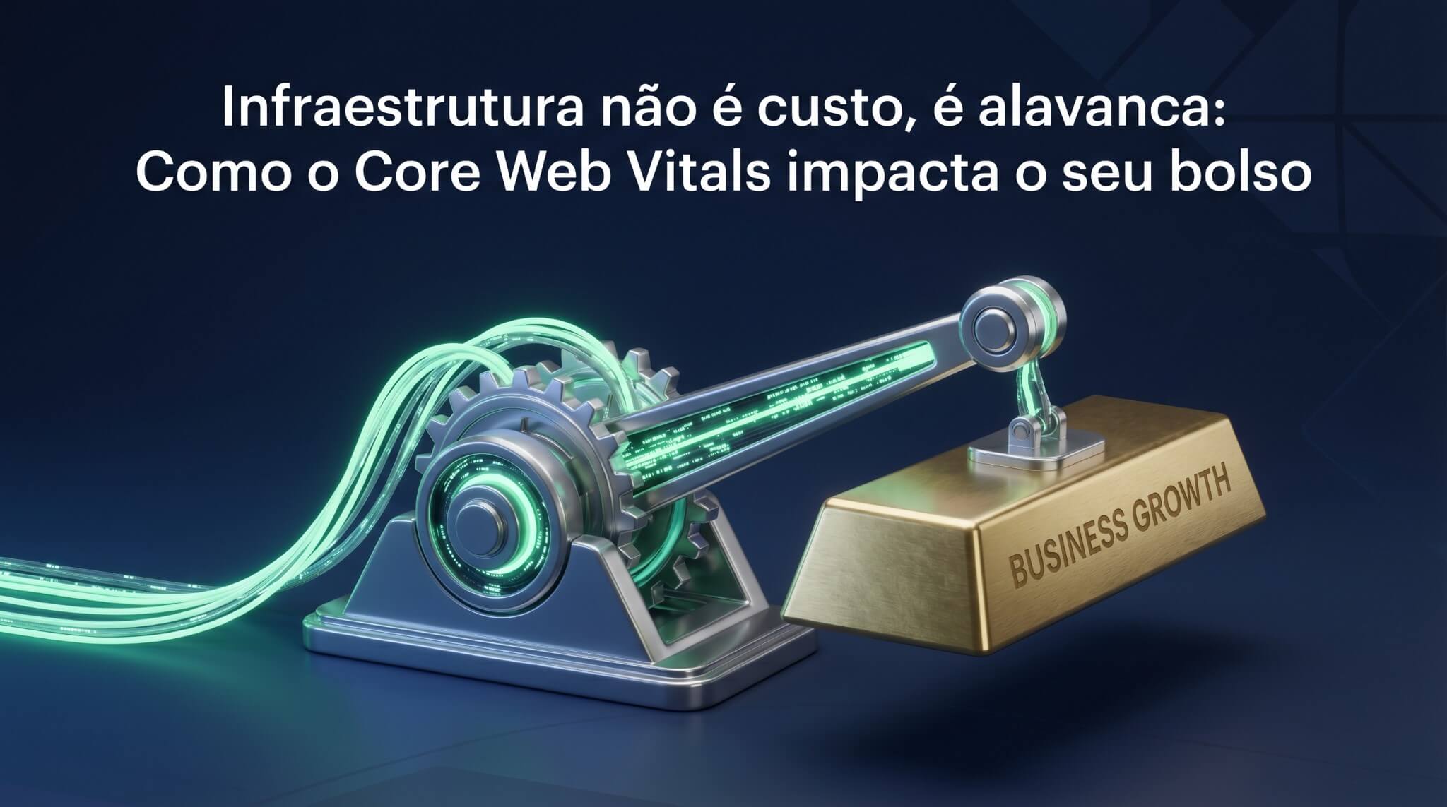 Ilustração 3D de uma alavanca mecânica tecnológica movendo uma barra de ouro escrita "Business Growth". No topo, o texto "Infraestrutura não é custo, é alavanca: Como o Core Web Vitals impacta o seu bolso". A imagem simboliza como a otimização de performance técnica gera retorno financeiro.
